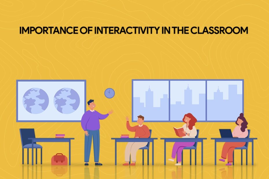 IMPORTANCE OF INTERACTIVITY IN THE CLASSROOM