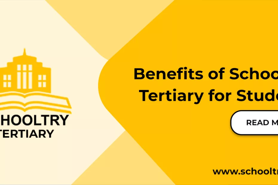 Benefits of SchoolTry Tertiary for Students